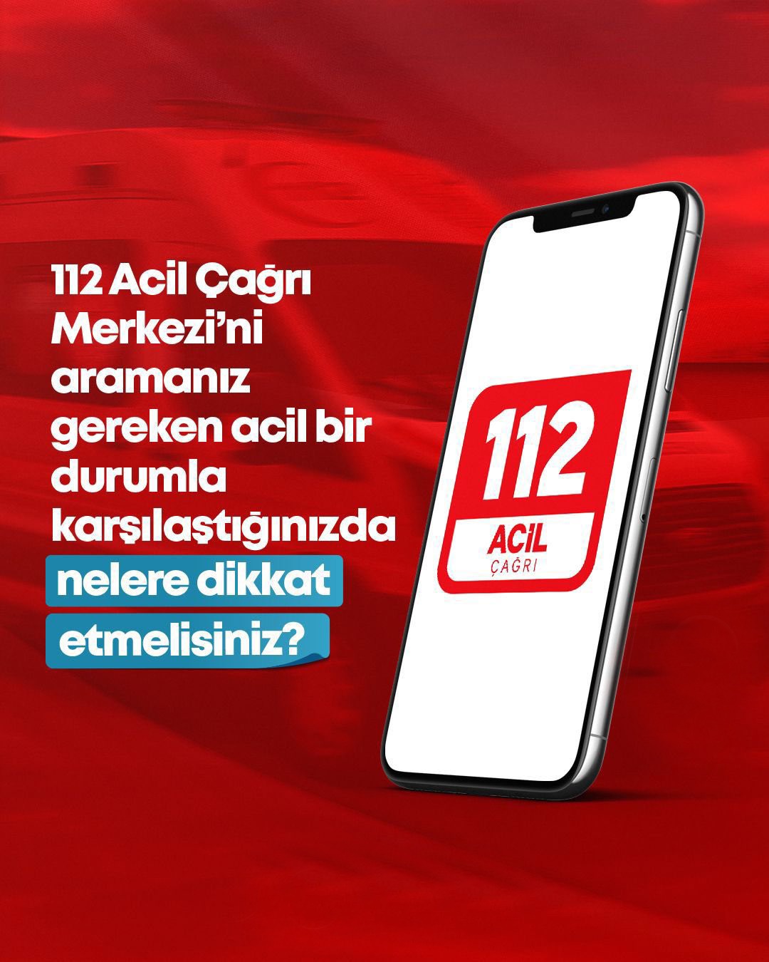 112 Acil Çağrı Merkezi'ni Ararken Dikkat Edilmesi Gerekenler.