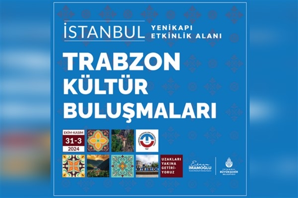 Kültür Buluşmaları'nda sıradaki durak Trabzon