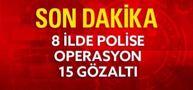 8 İlde 'Yasa Dışı Dinleme' Operasyonu: 15 Gözaltı