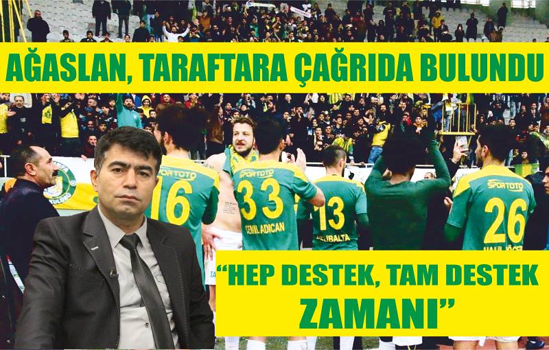 Ağaslan, “Hep destek, tam destek ZAMANI”