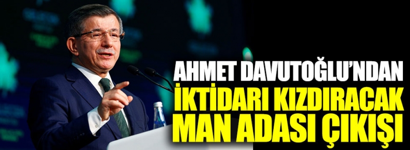 Ahmet Davutoğlu'ndan iktidarı kızdıracak Man Adası çıkışı!  Kaynak Yeniçağ: Ahmet Davutoğlu'ndan iktidarı kızdıracak Man Adası çıkışı! 