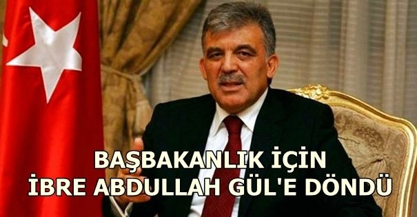 Başbakanlık için ibre Abdullah Gül'e döndü’