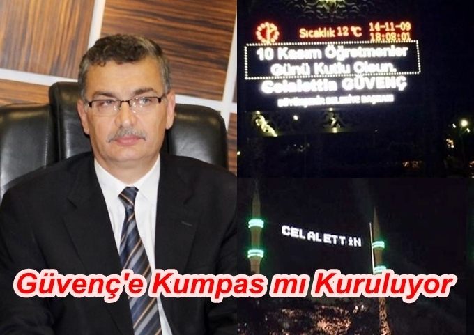 BAŞKAN GÜVENÇ’E KUMPAS MI KURULUYOR