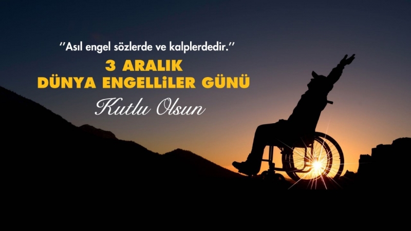 BAŞKAN KUŞ’TAN 3 ARALIK DÜNYA ENGELLİLER GÜNÜ MESAJI.