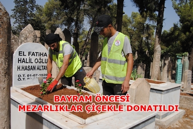 BAYRAM ÖNCESİ MEZARLIKLAR ÇİÇEKLE DONATILDI
